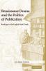 Renaissance Drama and the Politics of             Publication