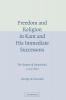 Freedom and Religion in Kant and His Immediate             Successors