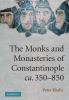The Monks and Monasteries of Constantinople CA. 350 850