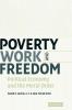 Poverty Work and Freedom