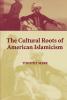 The Cultural Roots of American Islamicism
