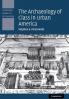 The Archaeology of Class in Urban America