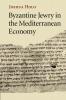 Byzantine Jewry in the Mediterranean Economy