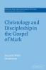 Christology and Discipleship in the Gospel of             Mark