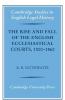 The Rise and Fall of the English Ecclesiastical Courts 1500-1860