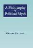 A Philosophy of Political Myth