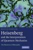 Heisenberg and the Interpretation of Quantum Mechanics