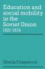 Education and Social Mobility in the Soviet Union 1921 1934