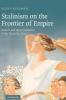 Stalinism on the Frontier of Empire