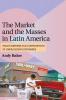 The Market and the Masses in Latin America