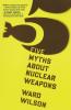Five Myths about Nuclear Weapons