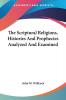 The Scriptural Religions Histories and Prophecies Analyzed and Examined