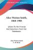 Alice Weston Smith 1868-1908: Letters To Her Friends And Selections From Her Notebooks