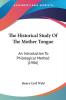 The Historical Study Of The Mother Tongue: An Introduction to Philological Method: An Introduction To Philological Method (1906)