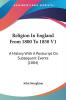 Religion In England From 1800 To 1850: A History With a Postscript on Subsequent Events: A History With A Postscript On Subsequent Events (1884)