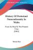 History Of Protestant Nonconformity In Wales: From Its Rise to the Present Time: From Its Rise To The Present Time (1861)