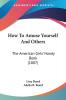 How To Amuse Yourself And Others: The American Girls' Handy Book: The American Girls' Handy Book (1887)