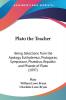 Plato The Teacher: Being Selections from the Apology Euthydemus Protagoras Symposium Phaedrus Republic and Phaedo of Plato: Being Selections from ... Phaedrus Republic and Phaedo of Plato (1897)