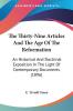 The Thirty-Nine Articles And The Age Of The Reformation: An Historical and Doctrinal Exposition in the Light of Contemporary Documents: An Historical ... In The Light Of Contemporary Documents (1896)