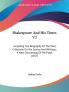 Shakespeare And His Times: Including the Biography of the Poet Criticisms on His Genius and Writings a New Chronology of His Plays 1817: 2