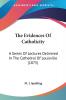 The Evidences Of Catholicity: A Series of Lectures Delivered in the Cathedral of Louisville 1875