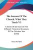 The Seasons Of The Church What They Teach: A Series of Sermons on the Different Times and Occasions of the Christian Year: A Series Of Sermons On The ... And Occasions Of The Christian Year (1856): 3