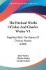 The Poetical Works Of John And Charles Wesley: Together With the Poems of Charles Wesley: Together With The Poems Of Charles Wesley (1868)