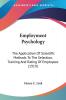 Employment Psychology: The Application of Scientific Methods to the Selection Training and Rating of Employees: The Application Of Scientific Methods ... Training And Rating Of Employees (1919)