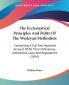 The Ecclesiastical Principles And Polity Of The Wesleyan Methodists: Comprising a Full and Impartial Account of All Their Ordinances Institutions ... Institutions Laws And Regulations (1854)