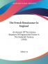 The French Renaissance In England: An Account of the Literary Relations of England and France in the Sixteenth Century: An Account Of The Literary ... And France In The Sixteenth Century (1910)