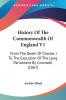 History Of The Commonwealth Of England: From the Death of Charles I to the Expulsion of the Long Parliament by Cromwell: From The Death Of Charles I ... Of The Long Parliament By Cromwell (1867)