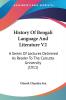 History Of Bengali Language And Literature: A Series of Lectures Delivered As Reader to the Calcutta University: A Series Of Lectures Delivered As Reader To The Calcutta University (1911): 2