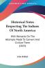 Historical Notes Respecting the Indians of North America: With Remarks On The Attempts Made To Convert And Civilize Them (1825)