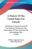 A History Of The United States For Schools: Including a Concise Account of the Discovery of America the Colonization of the Land and the ... Of The Land And The Revolutionary War (1900)