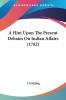 A Hint Upon The Present Debates On Indian Affairs (1782)