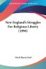 New England's Struggles For Religious Liberty (1896)