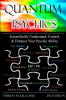 Quantum Psychics - Scientifically Understand Control and Enhance Your Psychic Ability