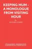 Keeping Mum - A monologue from Visiting Hour