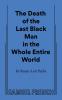 The Death of the Last Black Man in the Whole Entire World AKA The Negro Book of the Dead