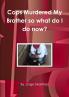 Cops murdered my brother so what do I do now?