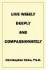Live Wisely Deeply and Compassionately