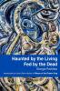 Haunted by the Living Fed by the Dead