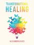 Transformational Healing: Shifting Into an Uplifting Perspective