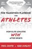 The Transition Playbook for ATHLETES: How Elite Athletes WIN After Sports