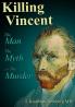 Killing Vincent: The Man The Myth and The Murder