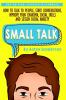 Small Talk: How to Talk to People Improve Your Charisma Social Skills Conversation Starters & Lessen Social Anxiety
