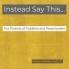 Instead Say This...For Parents of Toddlers and Preschoolers: 1