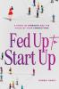 Fed Up to Start Up