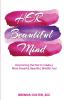 Her Beautiful Mind: Overcoming the Past to Create a More Powerful Beautiful Mindful You!