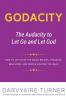 Godacity: The Audacity to Let Go and Let God: 1